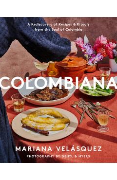 Colombiana: A Rediscovery of Recipes and Rituals from the Soul of Colombia - Mariana Vel�squez