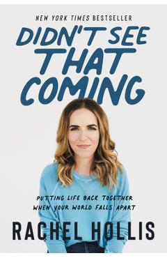 Didn\'t See That Coming: Putting Life Back Together When Your World Falls Apart - Rachel Hollis