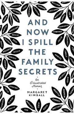 And now i spill the family secrets: an illustrated memoir - margaret kimball