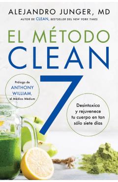 Clean 7 El M�todo Clean 7 (Spanish Edition): Detoxifica Y Rejuvenece Tu Cuerpo En Tan S�lo Siete D�as - Alejandro Junger