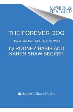 The Forever Dog: Surprising New Science to Help Your Canine Companion Live Younger, Healthier, and Longer - Rodney Habib