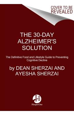 The 30-Day Alzheimer's Solution: The Definitive Food and Lifestyle Guide to Preventing Cognitive Decline - Dean Sherzai
