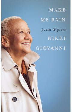 Make Me Rain: Poems & Prose - Nikki Giovanni