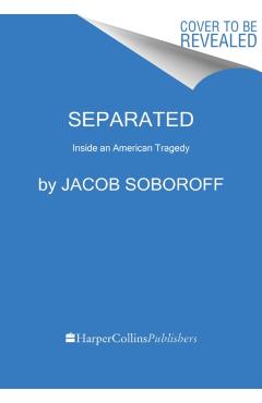 Separated: Inside an American Tragedy - Jacob Soboroff