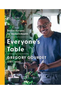 Everyone\'s Table: Global Recipes for Modern Health - Gregory Gourdet