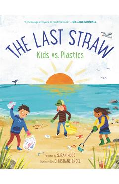 The Last Straw: Kids vs. Plastics - Susan Hood
