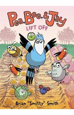 Pea, Bee, & Jay: Lift Off - Brian Smitty Smith