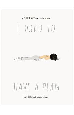 I Used to Have a Plan: But Life Had Other Ideas - Alessandra Olanow