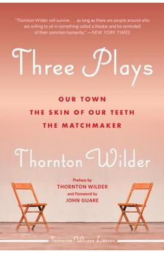 Three Plays: Our Town, the Skin of Our Teeth, and the Matchmaker
