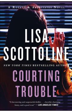 Courting Trouble: A Rosato & Associates Novel - Lisa Scottoline