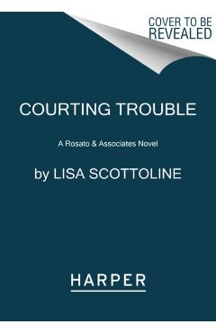 Courting Trouble: A Rosato & Associates Novel - Lisa Scottoline