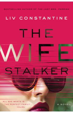 The wife stalker - liv constantine