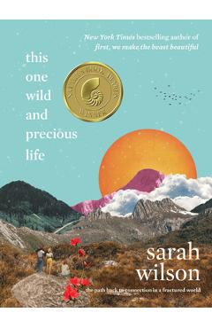 This One Wild and Precious Life: The Path Back to Connection in a Fractured World - Sarah Wilson