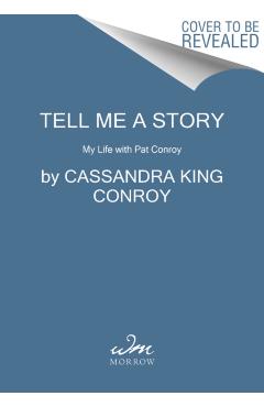 Tell Me a Story: My Life with Pat Conroy - Cassandra King Conroy