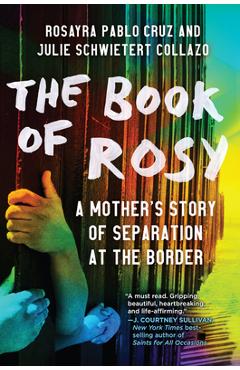 The Book of Rosy: A Mother\'s Story of Separation at the Border - Rosayra Pablo Cruz
