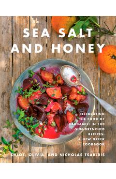 Sea Salt and Honey: Celebrating the Food of Kardamili in 100 Sun-Drenched Recipes: A New Greek Cookbook - Nicholas Tsakiris
