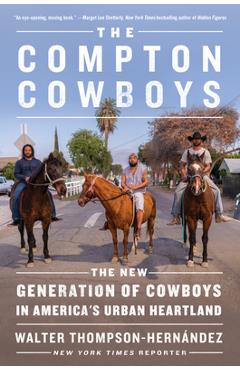 The Compton Cowboys: The New Generation of Cowboys in America\'s Urban Heartland - Walter Thompson-hernandez