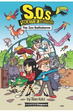 S.O.S.: Society of Substitutes #2: The Zoo Switcheroo - Alan Katz