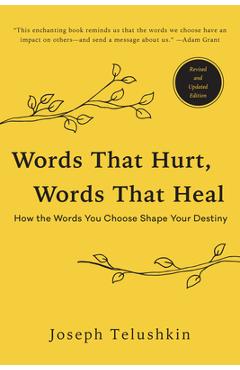Words That Hurt, Words That Heal, Revised Edition: How the Words You Choose Shape Your Destiny - Joseph Telushkin