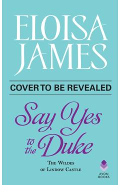 Say Yes to the Duke: The Wildes of Lindow Castle - Eloisa James
