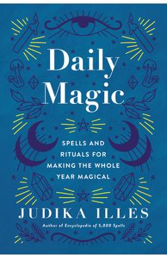 Daily Magic: Spells and Rituals for Making the Whole Year Magical - Judika Illes