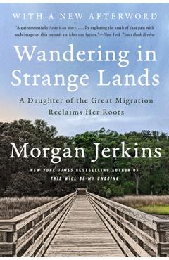 Wandering in Strange Lands: A Daughter of the Great Migration Reclaims Her Roots - Morgan Jerkins