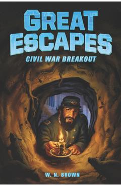 Great Escapes #3: Civil War Breakout - W. N. Brown