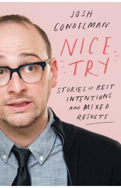 Nice Try: Stories of Best Intentions and Mixed Results - Josh Gondelman