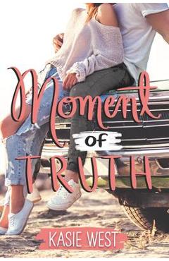 Moment of Truth - Kasie West