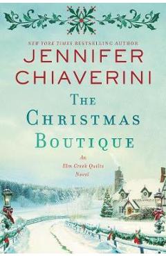The Christmas Boutique: An ELM Creek Quilts Novel - Jennifer Chiaverini
