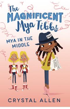 The Magnificent Mya Tibbs: Mya in the Middle - Crystal Allen