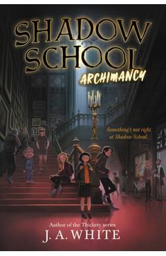 Shadow School #1: Archimancy - J. A. White