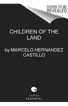 Children of the Land: A Memoir - Marcelo Hernandez Castillo