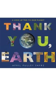 Thank You, Earth: A Love Letter to Our Planet - April Pulley Sayre