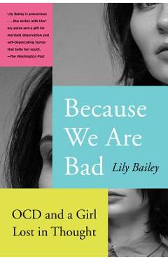 Because We Are Bad: Ocd and a Girl Lost in Thought - Lily Bailey