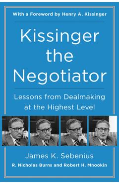 Kissinger the Negotiator: Lessons from Dealmaking at the Highest Level - James K. Sebenius