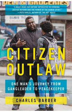 Citizen Outlaw: One Man\'s Journey from Gangleader to Peacekeeper - Charles Barber