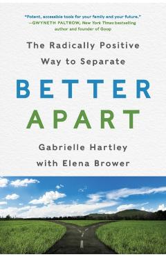 Better Apart: The Radically Positive Way to Separate - Gabrielle Hartley