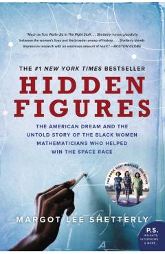 Hidden Figures: The American Dream and the Untold Story of the Black Women Mathematicians Who Helped Win the Space Race - Margot Lee Shetterly