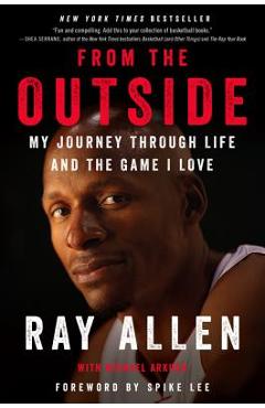 From the Outside: My Journey Through Life and the Game I Love - Ray Allen