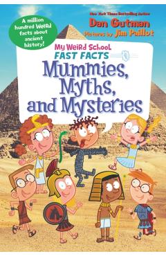 My Weird School Fast Facts: Mummies, Myths, and Mysteries - Dan Gutman