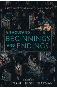 A Thousand Beginnings and Endings - Ellen Oh