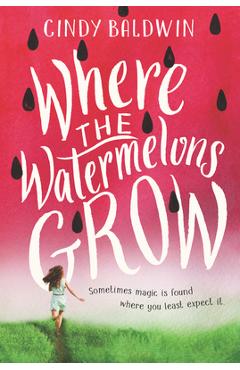 Where the Watermelons Grow - Cindy Baldwin