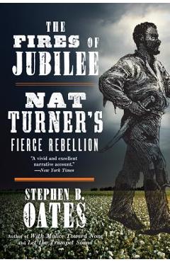 The Fires of Jubilee: Nat Turner\'s Fierce Rebellion - Stephen B. Oates