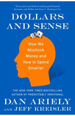 Dollars and Sense: How We Misthink Money and How to Spend Smarter - Dan Ariely