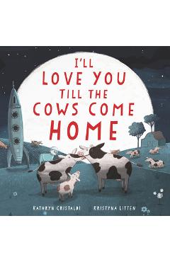 I\'ll Love You Till the Cows Come Home Board Book - Kathryn Cristaldi