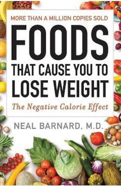 Foods That Cause You to Lose Weight: The Negative Calorie Effect - Neal Barnard