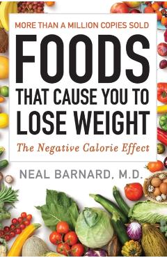 Foods That Cause You to Lose Weight: The Negative Calorie Effect - Neal Barnard