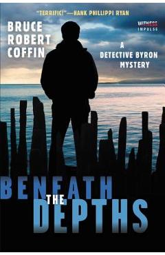 Beneath the Depths: A Detective Byron Mystery - Bruce Robert Coffin