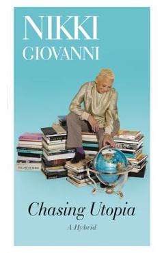 Chasing Utopia: A Hybrid - Nikki Giovanni